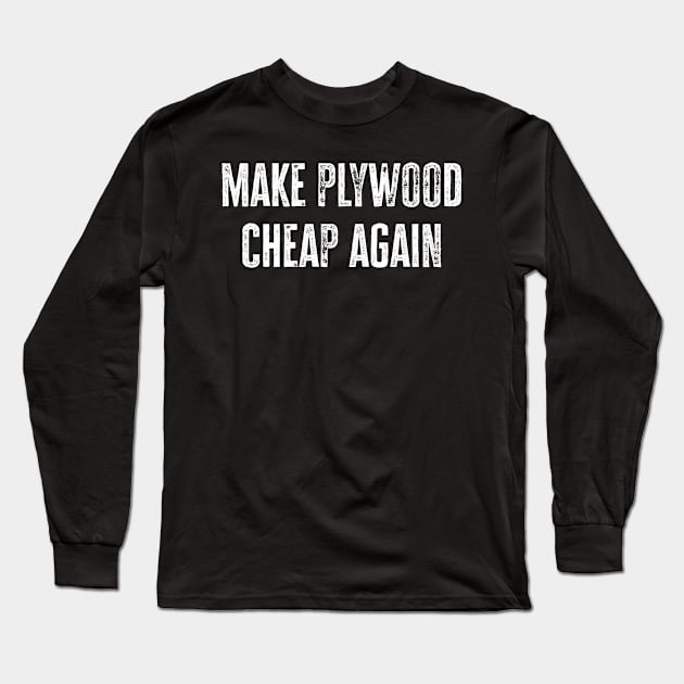 Make Plywood Cheap Again Vintage Long Sleeve T-Shirt by Az-Style